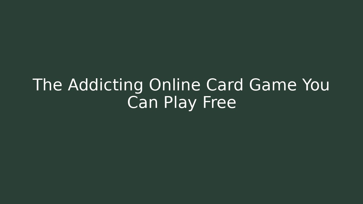 The Addicting Online Card Game You Can Play Free