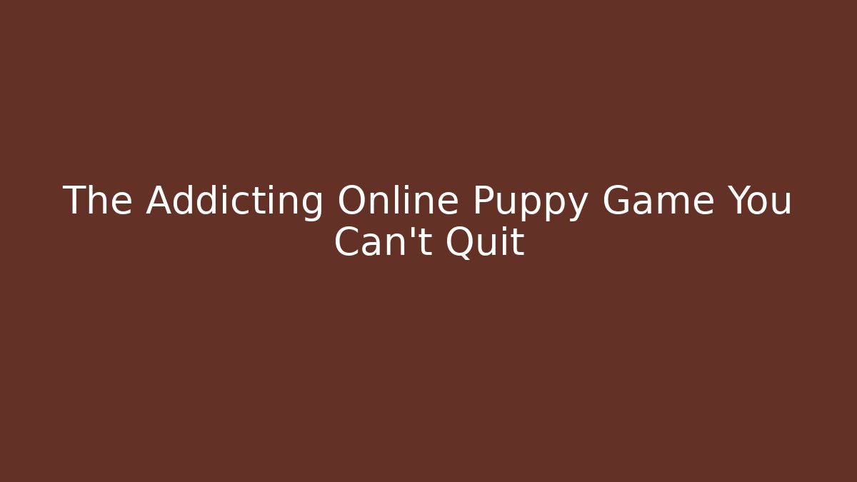 The Addicting Online Puppy Game You Can't Quit
