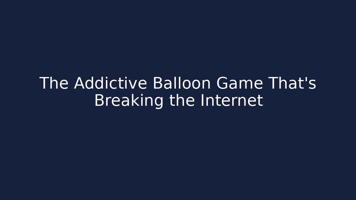 The Addictive Balloon Game That's Breaking the Internet - Felix Cat Insurance
