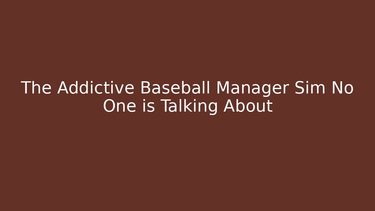 The Addictive Baseball Manager Sim No One is Talking About