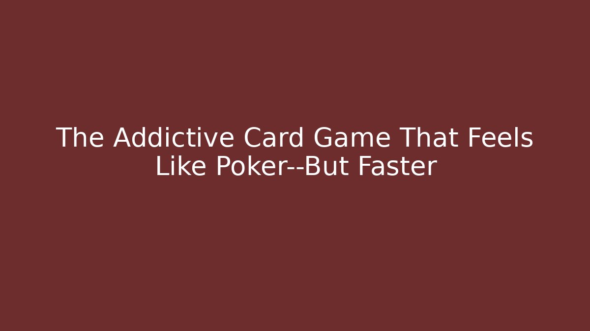 The Addictive Card Game That Feels Like Poker—But Faster