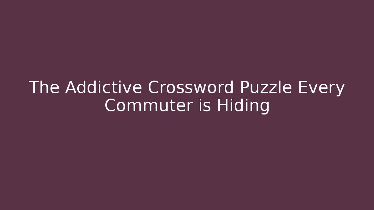 The Addictive Crossword Puzzle Every Commuter is Hiding