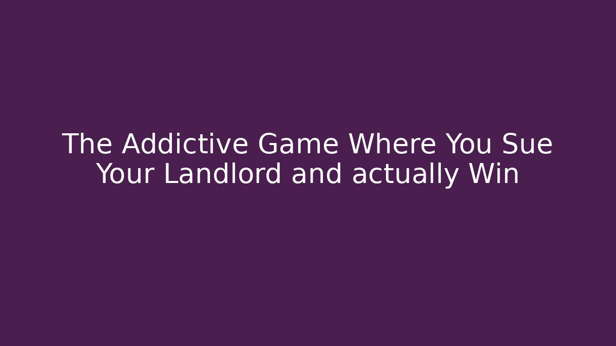 The Addictive Game Where You Sue Your Landlord and actually Win
