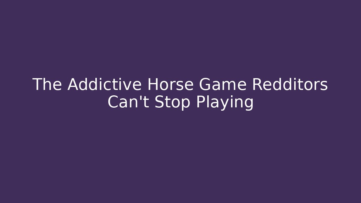 The Addictive Horse Game Redditors Can't Stop Playing