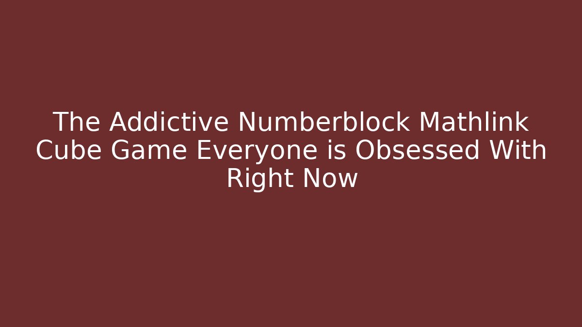 The Addictive Numberblock Mathlink Cube Game Everyone is Obsessed With Right Now