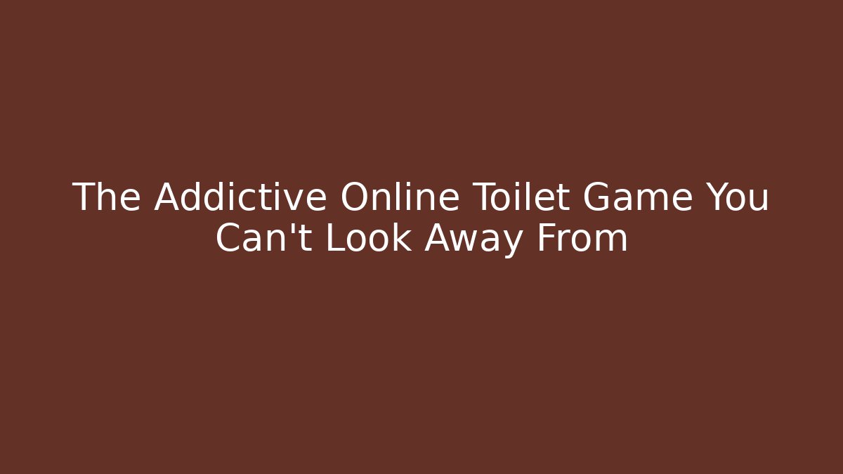 The Addictive Online Toilet Game You Can't Look Away From