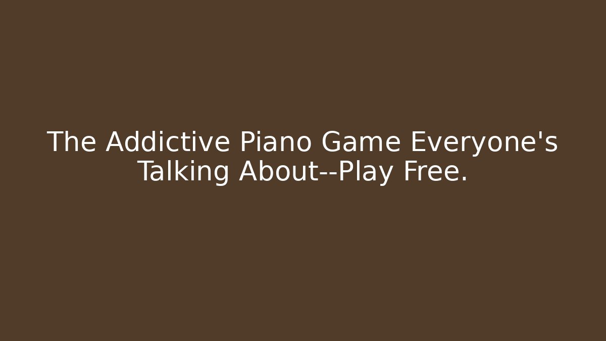 The Addictive Piano Game Everyone’s Talking About—Play Free.