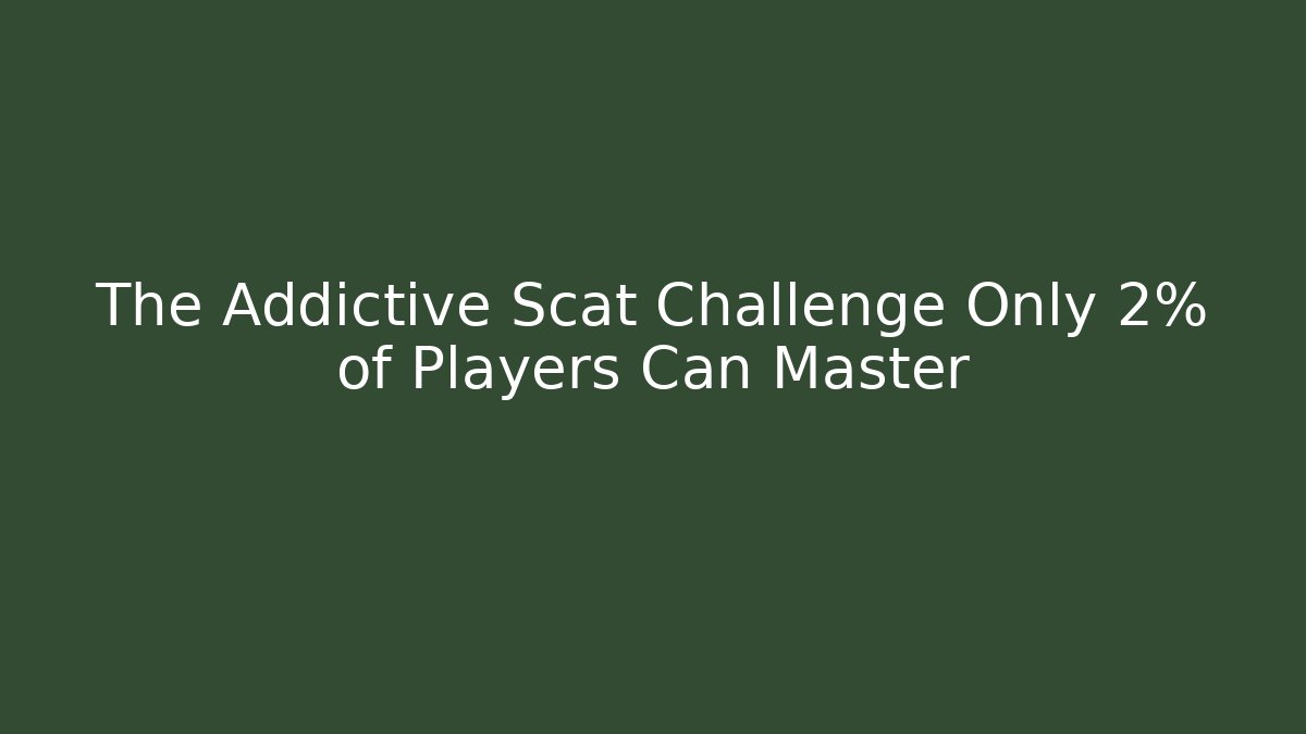 The Addictive Scat Challenge Only 2% of Players Can Master