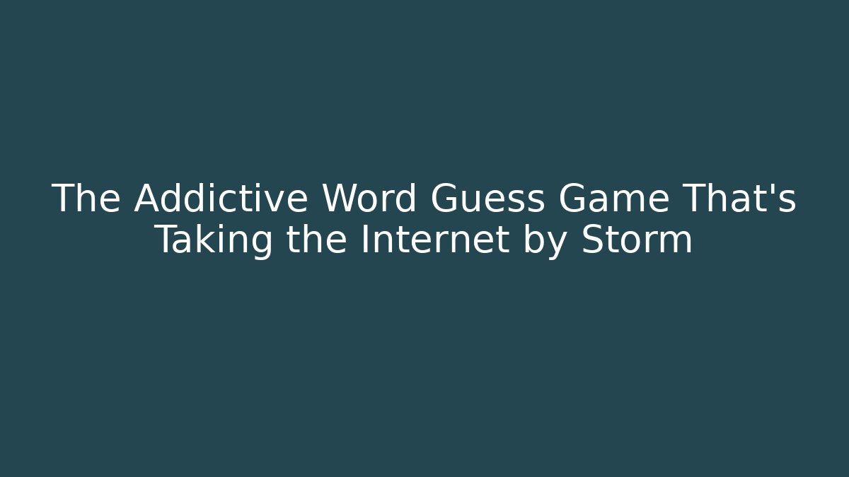 The Addictive Word Guess Game That's Taking the Internet by Storm