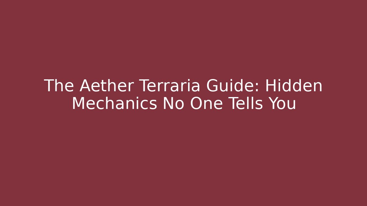 The Aether Terraria Guide: Hidden Mechanics No One Tells You