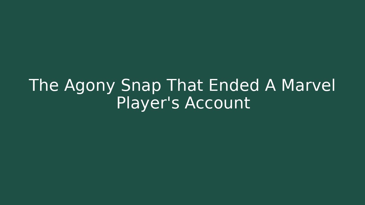The Agony Snap That Ended A Marvel Player's Account