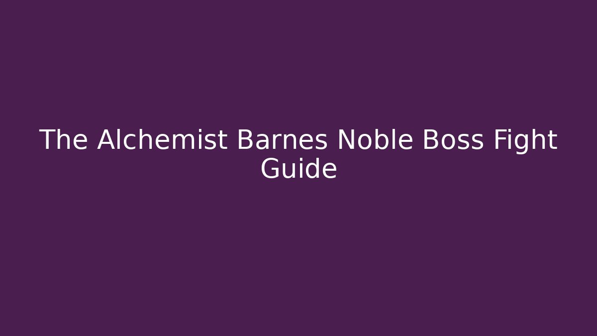 The Alchemist Barnes Noble Boss Fight Guide