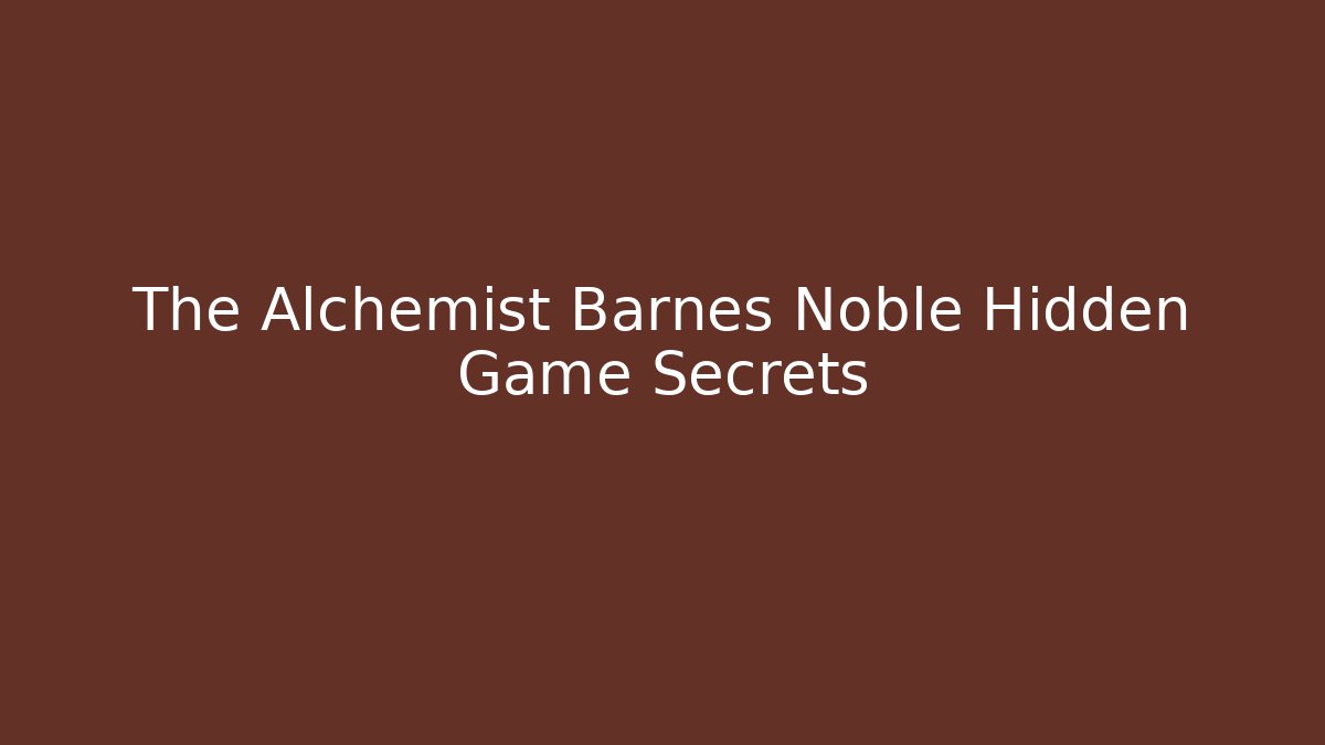 The Alchemist Barnes Noble Hidden Game Secrets
