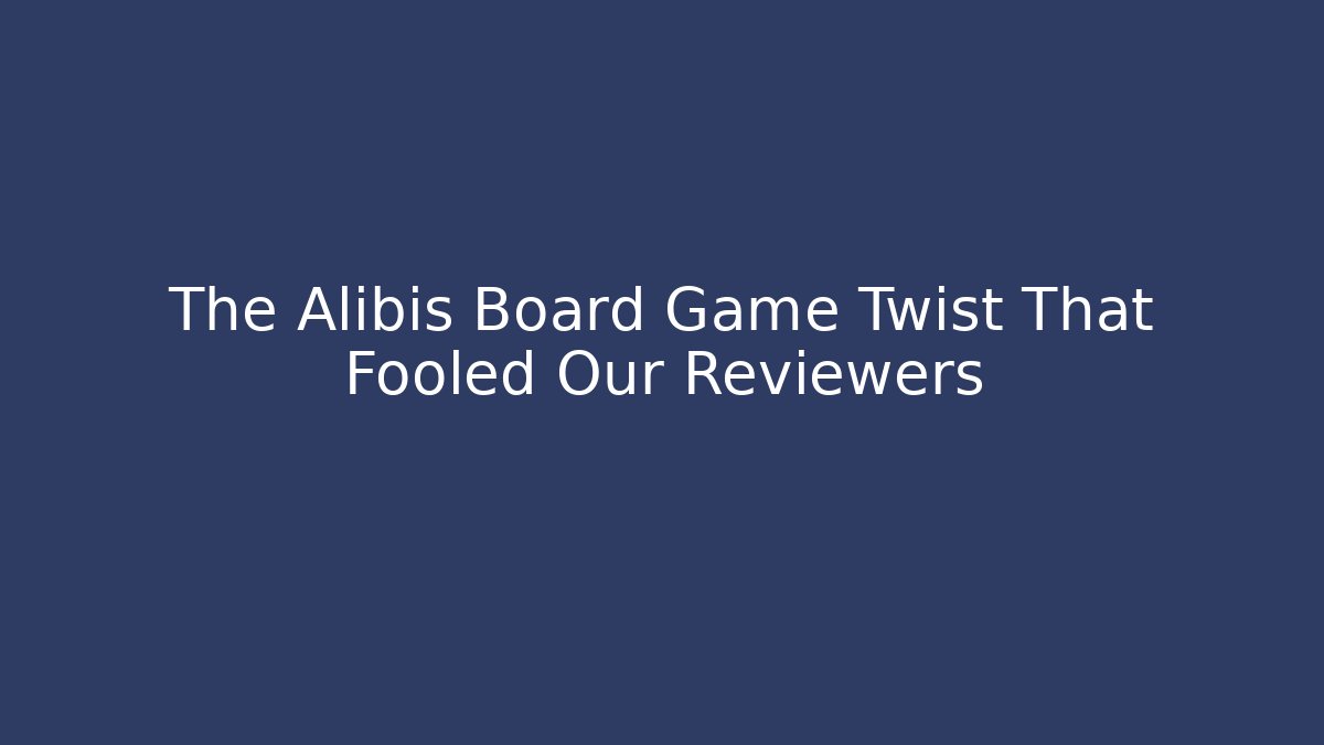 The Alibis Board Game Twist That Fooled Our Reviewers