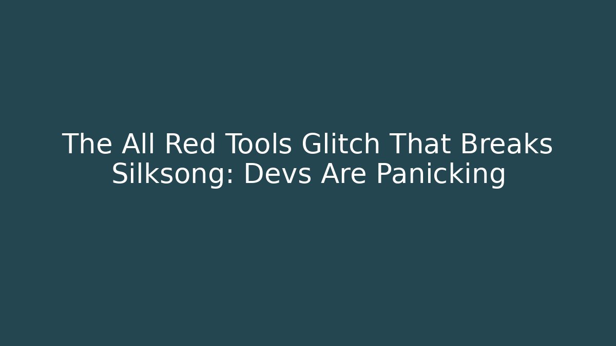 The All Red Tools Glitch That Breaks Silksong: Devs Are Panicking
