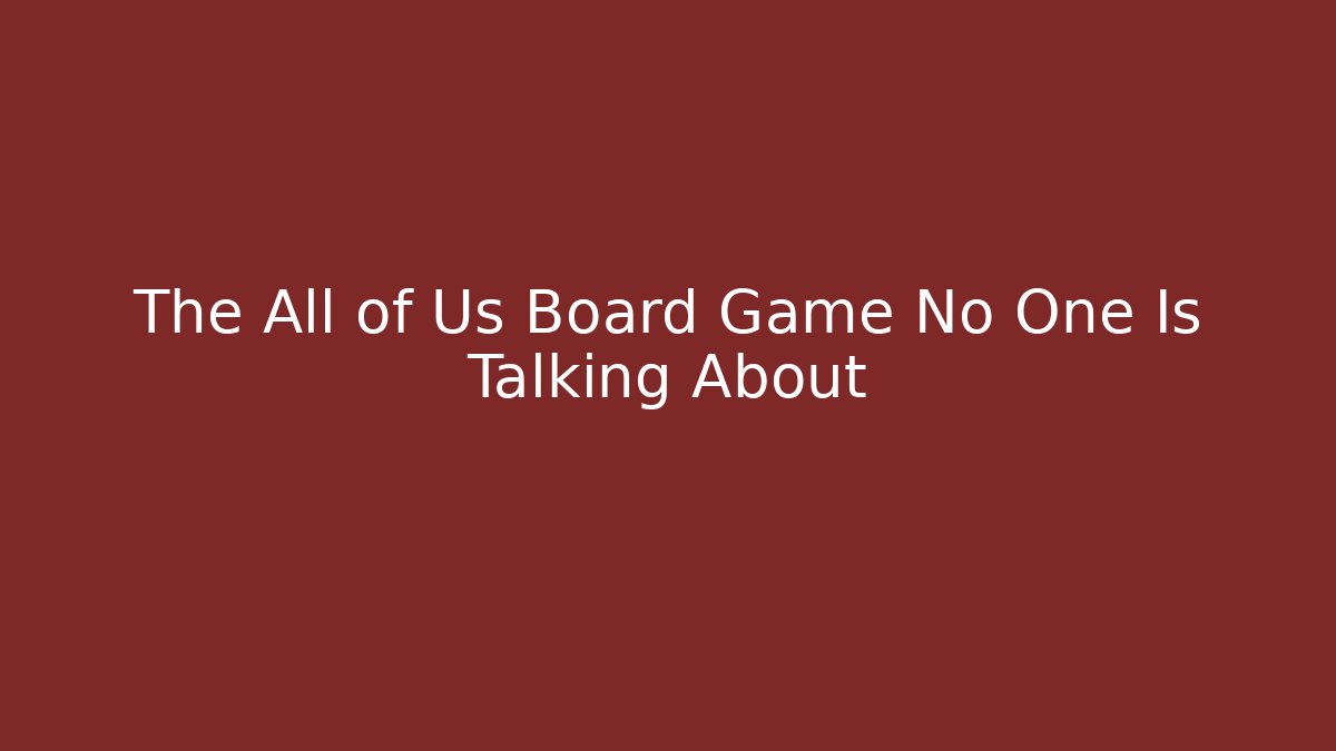 The All of Us Board Game No One Is Talking About