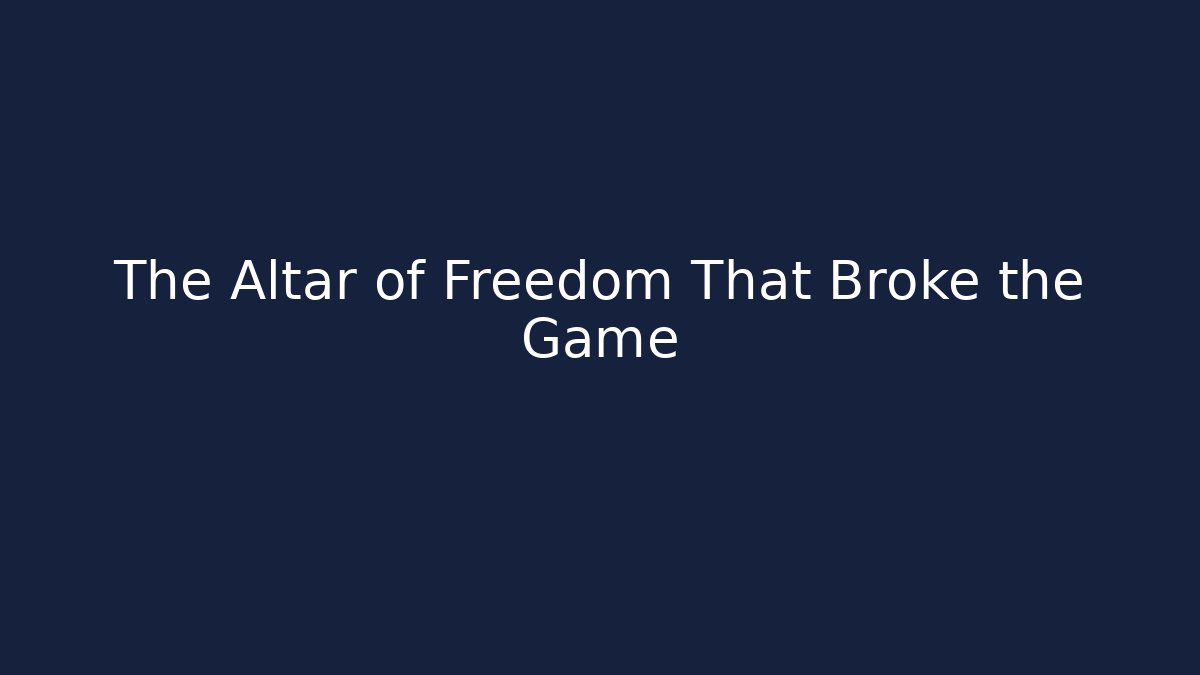 The Altar of Freedom That Broke the Game