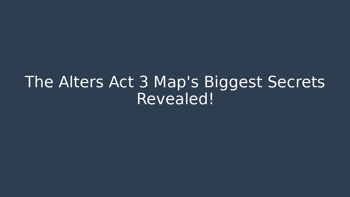 The Alters Act 3 Map's Biggest Secrets Revealed!