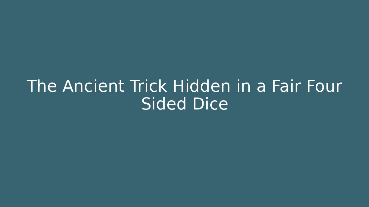 The Ancient Trick Hidden in a Fair Four Sided Dice - Felix Cat Insurance