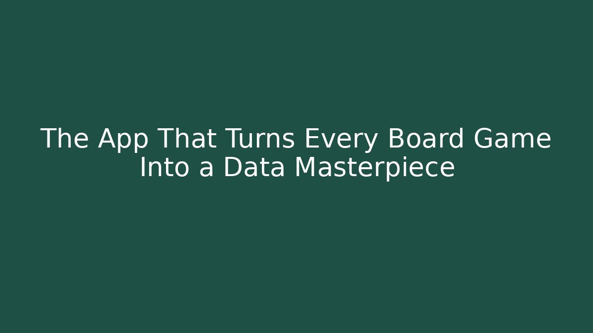 The App That Turns Every Board Game Into a Data Masterpiece