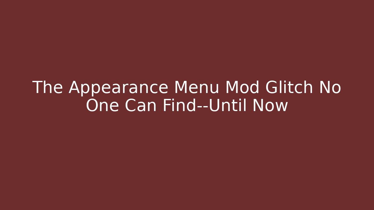 The Appearance Menu Mod Glitch No One Can Find—Until Now - Felix Cat Insurance