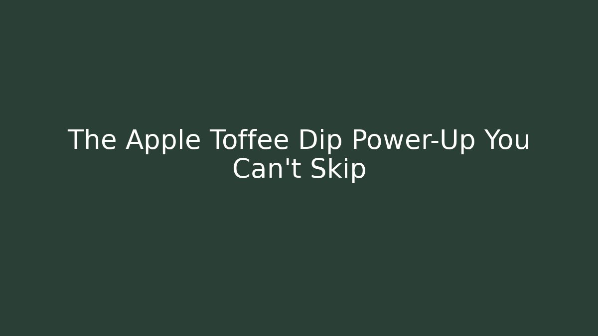The Apple Toffee Dip Power-Up You Can't Skip - Felix Cat Insurance