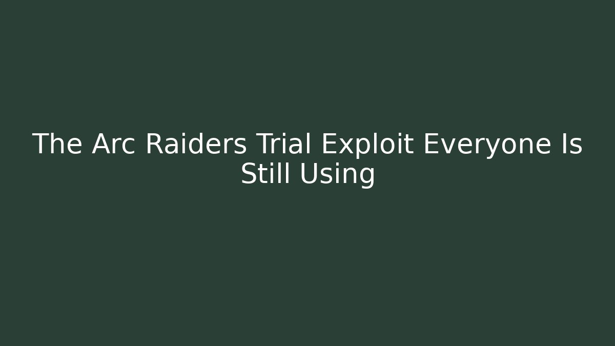 The Arc Raiders Trial Exploit Everyone Is Still Using - Felix Cat Insurance