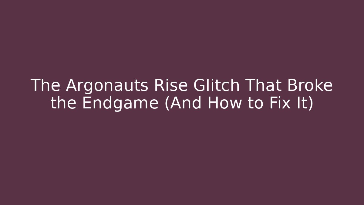 The Argonauts Rise Glitch That Broke the Endgame (And How to Fix It)