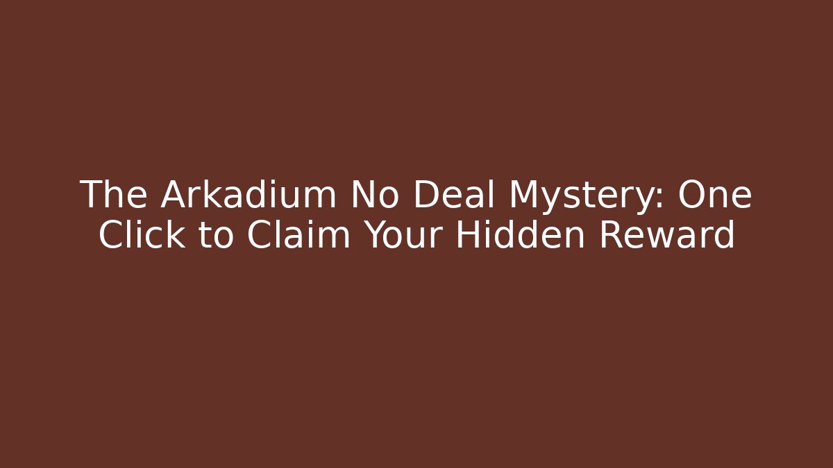The Arkadium No Deal Mystery: One Click to Claim Your Hidden Reward