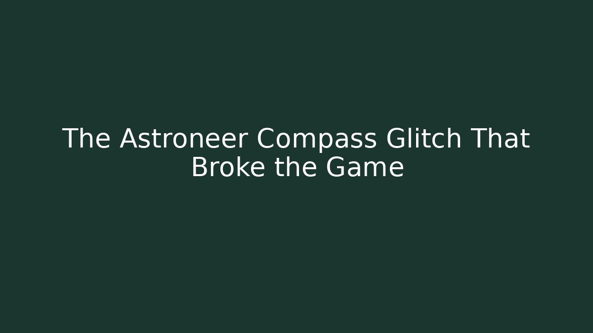 The Astroneer Compass Glitch That Broke the Game