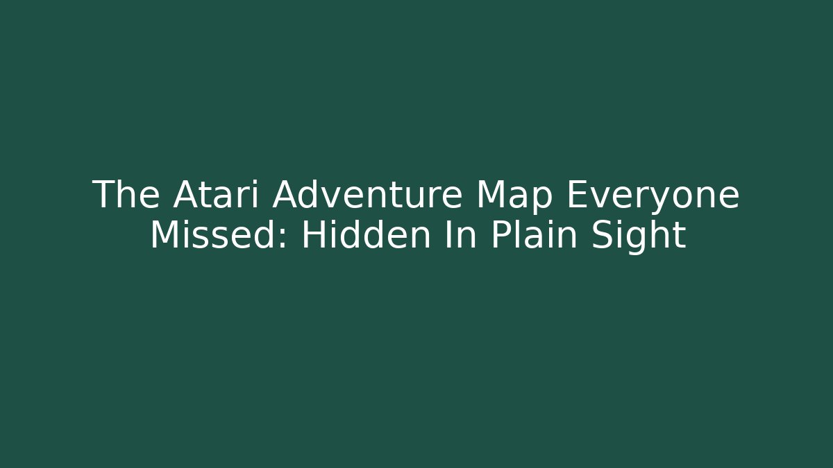 The Atari Adventure Map Everyone Missed: Hidden In Plain Sight