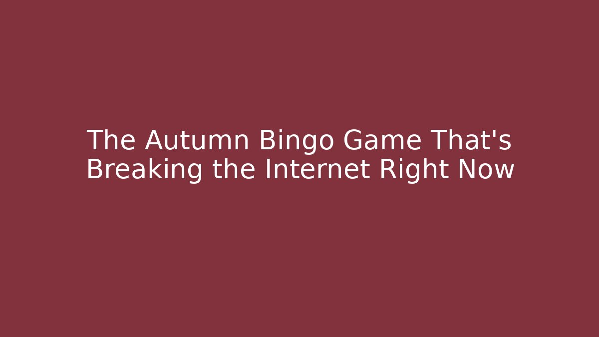 The Autumn Bingo Game That's Breaking the Internet Right Now