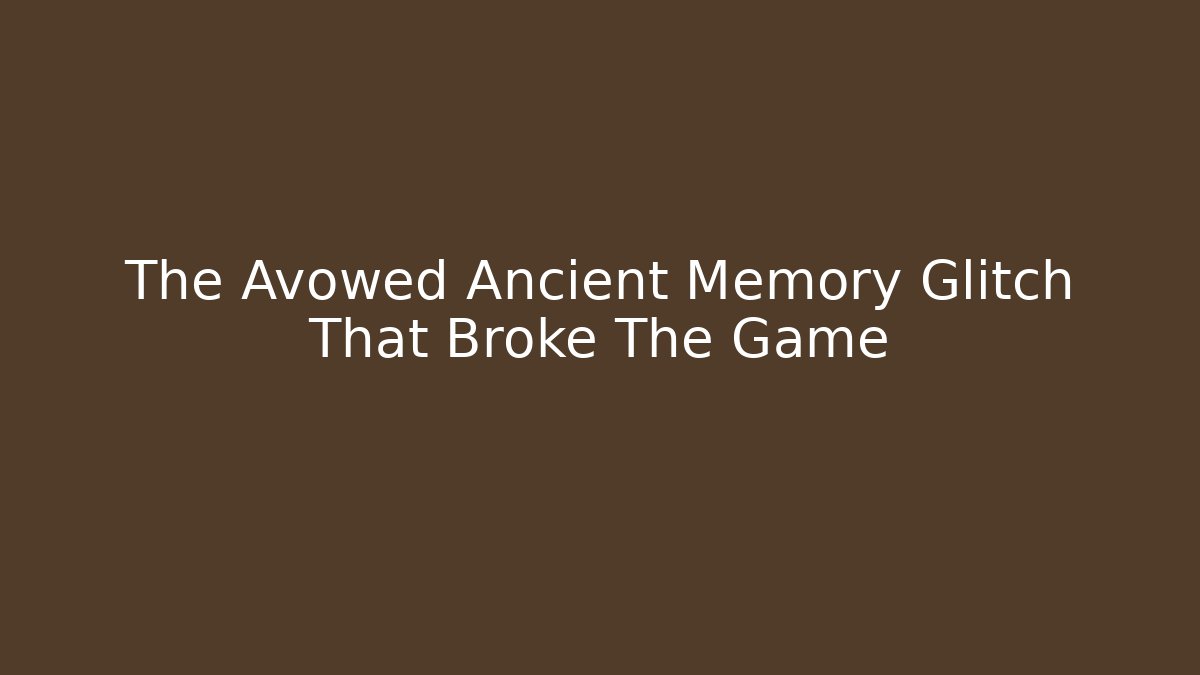 The Avowed Ancient Memory Glitch That Broke The Game