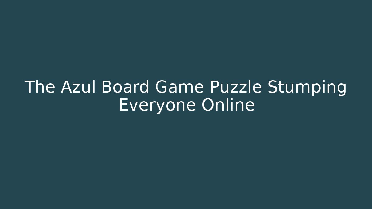 The Azul Board Game Puzzle Stumping Everyone Online - Felix Cat Insurance