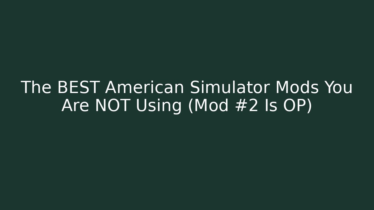 The BEST American Simulator Mods You Are NOT Using (Mod #2 Is OP)