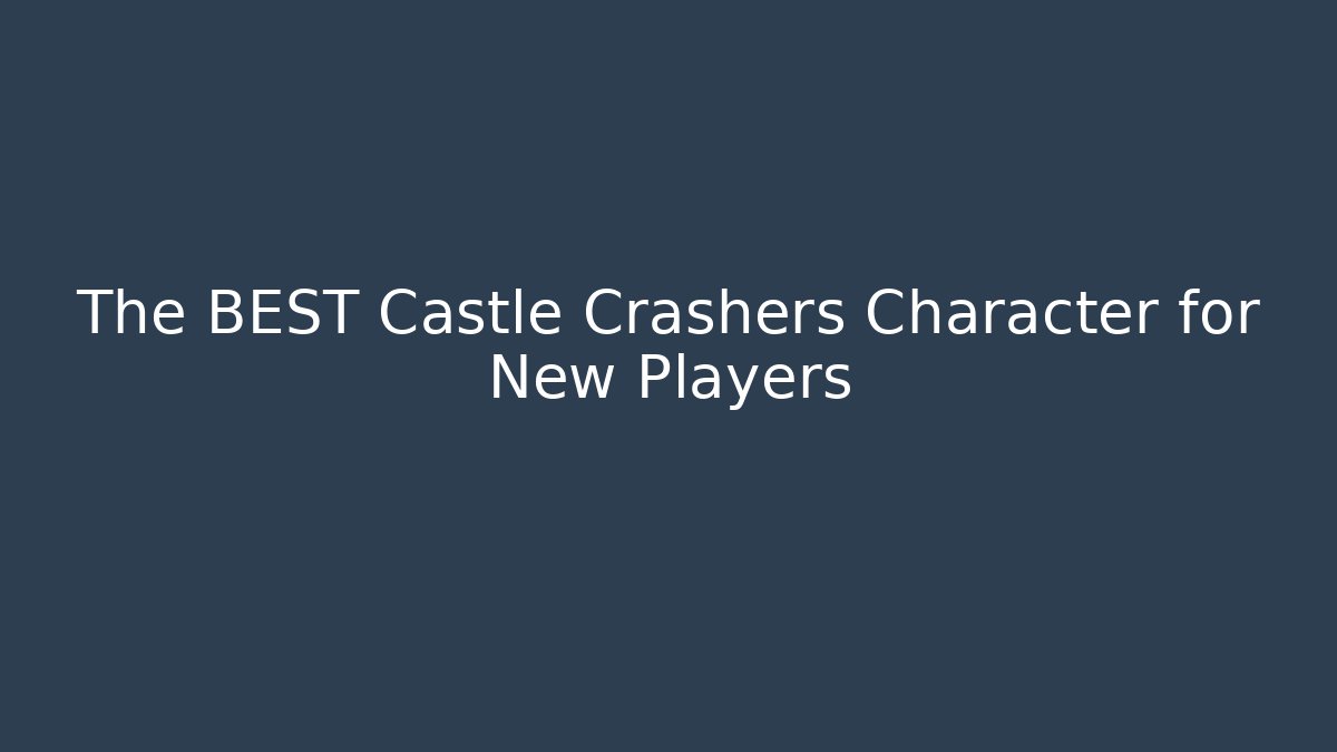 The BEST Castle Crashers Character for New Players