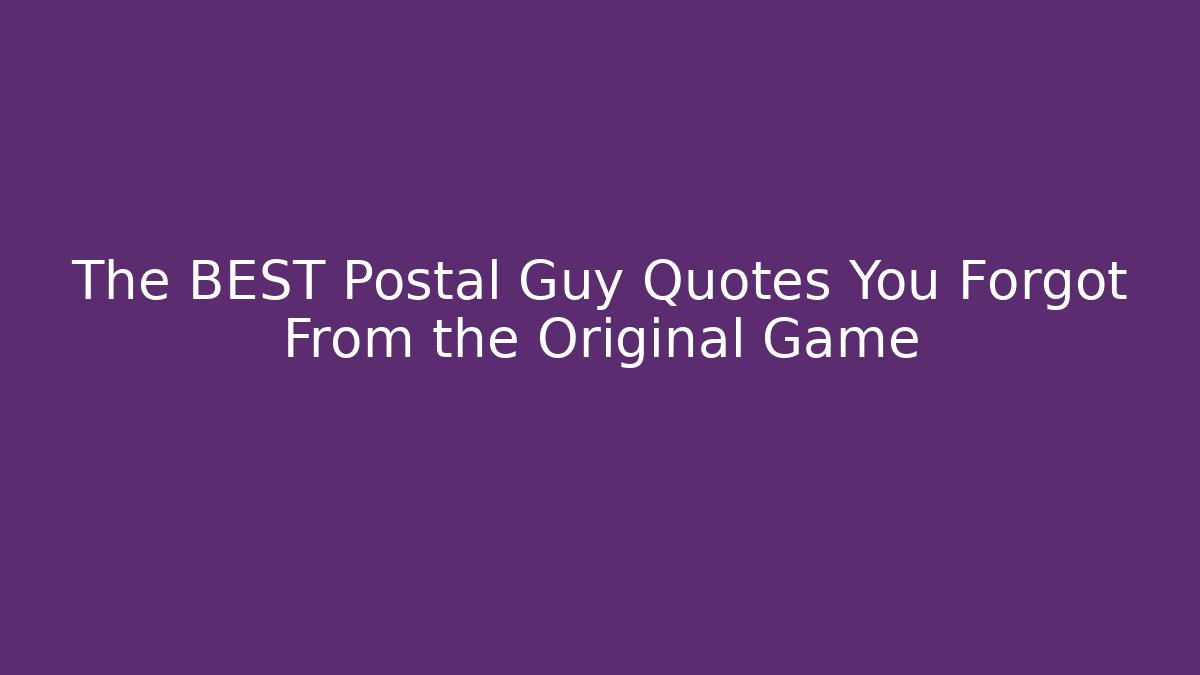 The BEST Postal Guy Quotes You Forgot From the Original Game