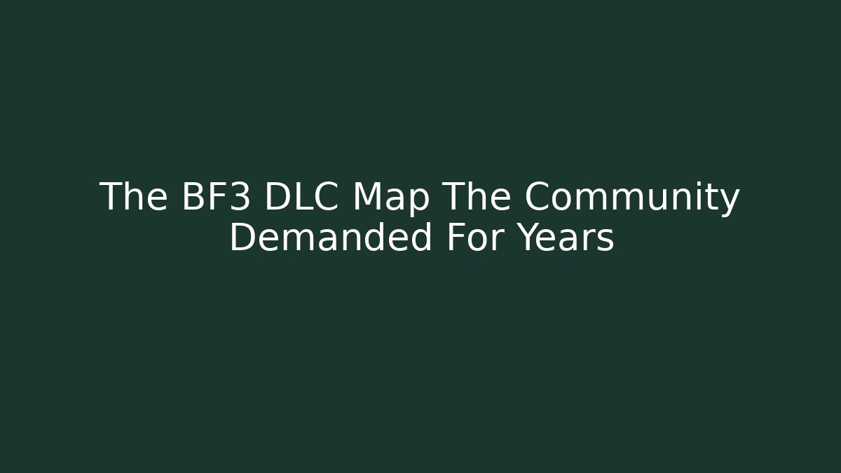 The BF3 DLC Map The Community Demanded For Years
