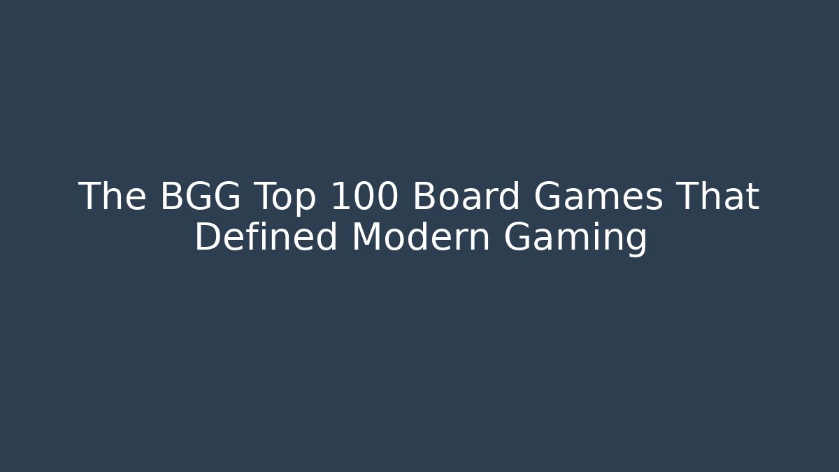 The BGG Top 100 Board Games That Defined Modern Gaming