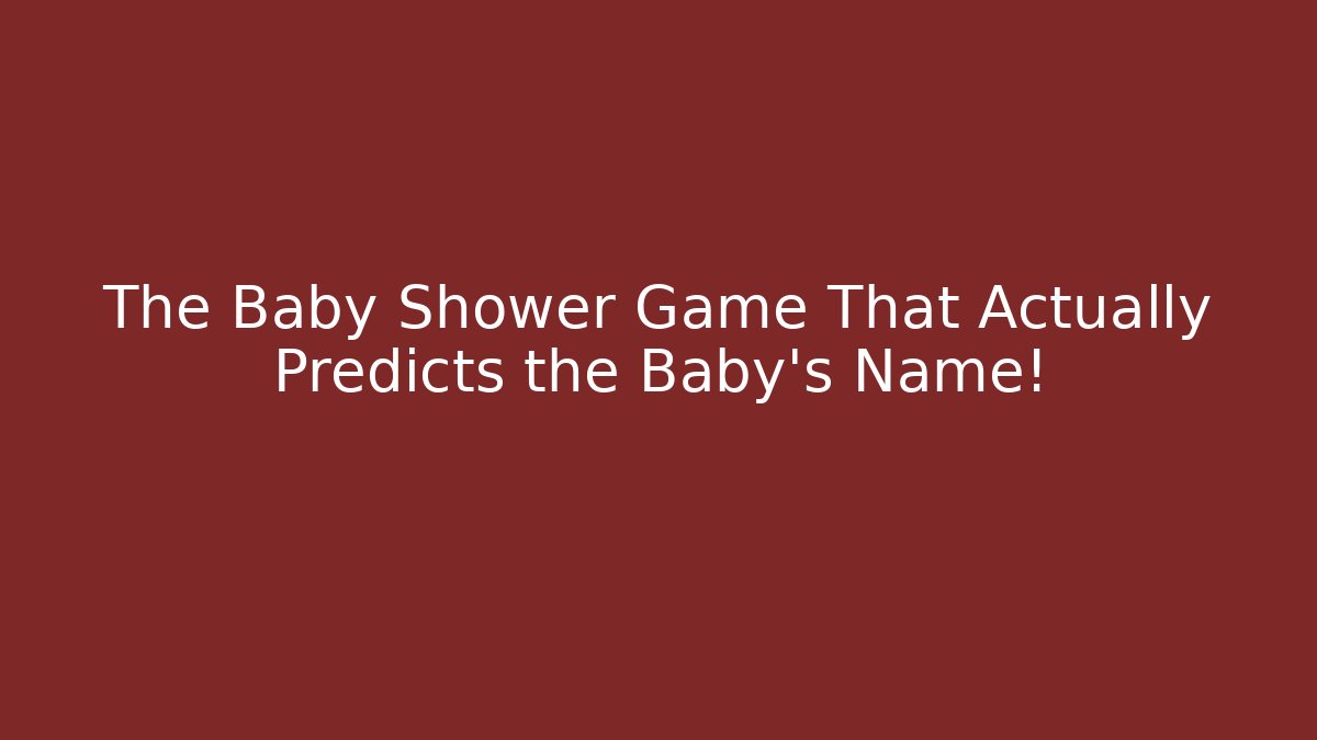 The Baby Shower Game That Actually Predicts the Baby's Name!