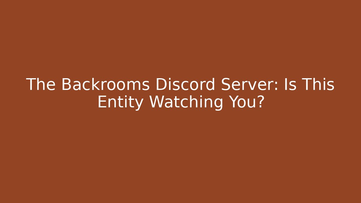 The Backrooms Discord Server: Is This Entity Watching You?