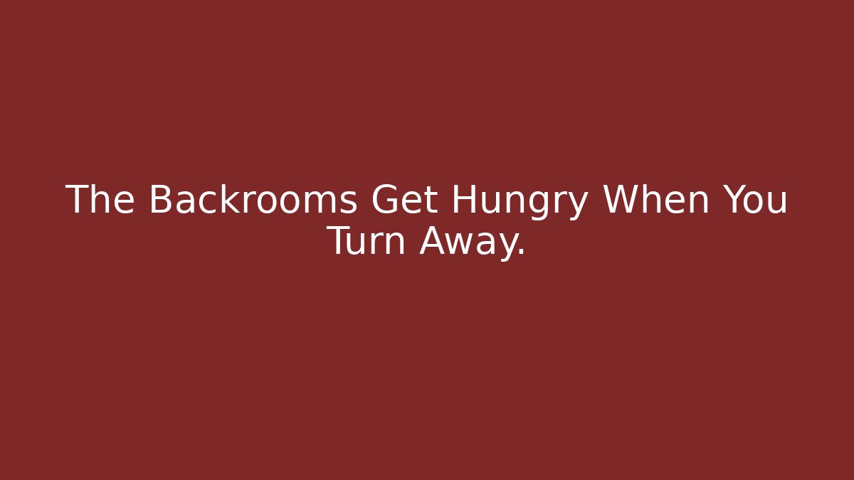 The Backrooms Get Hungry When You Turn Away.