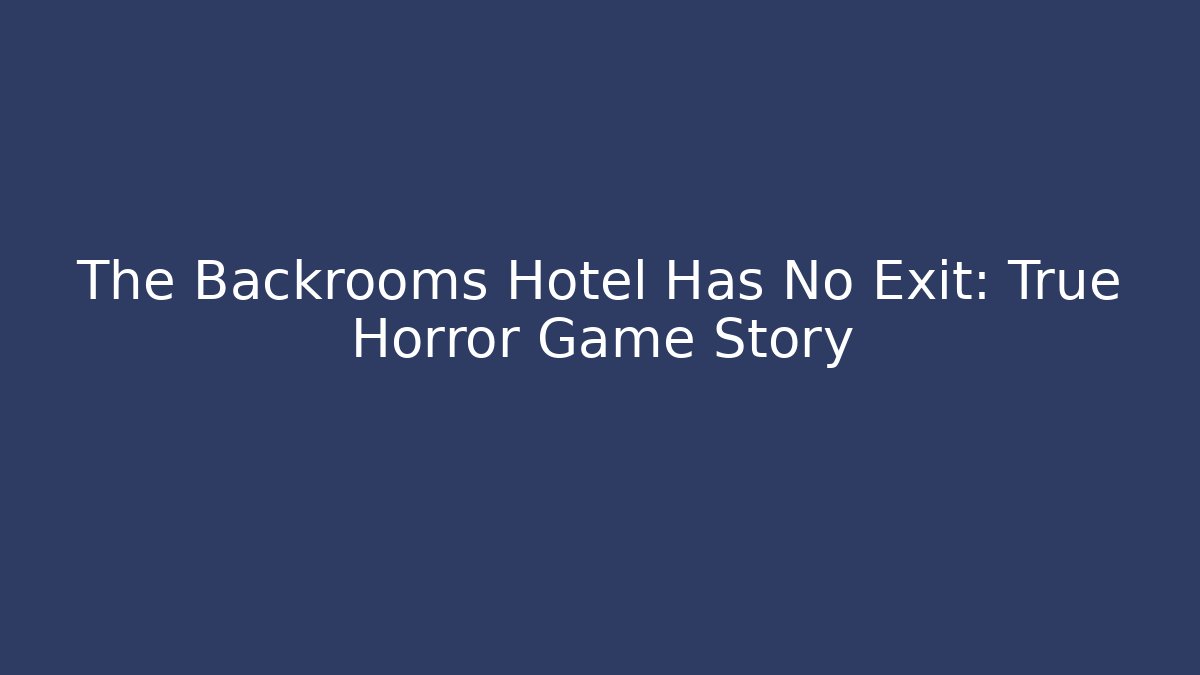 The Backrooms Hotel Has No Exit: True Horror Game Story