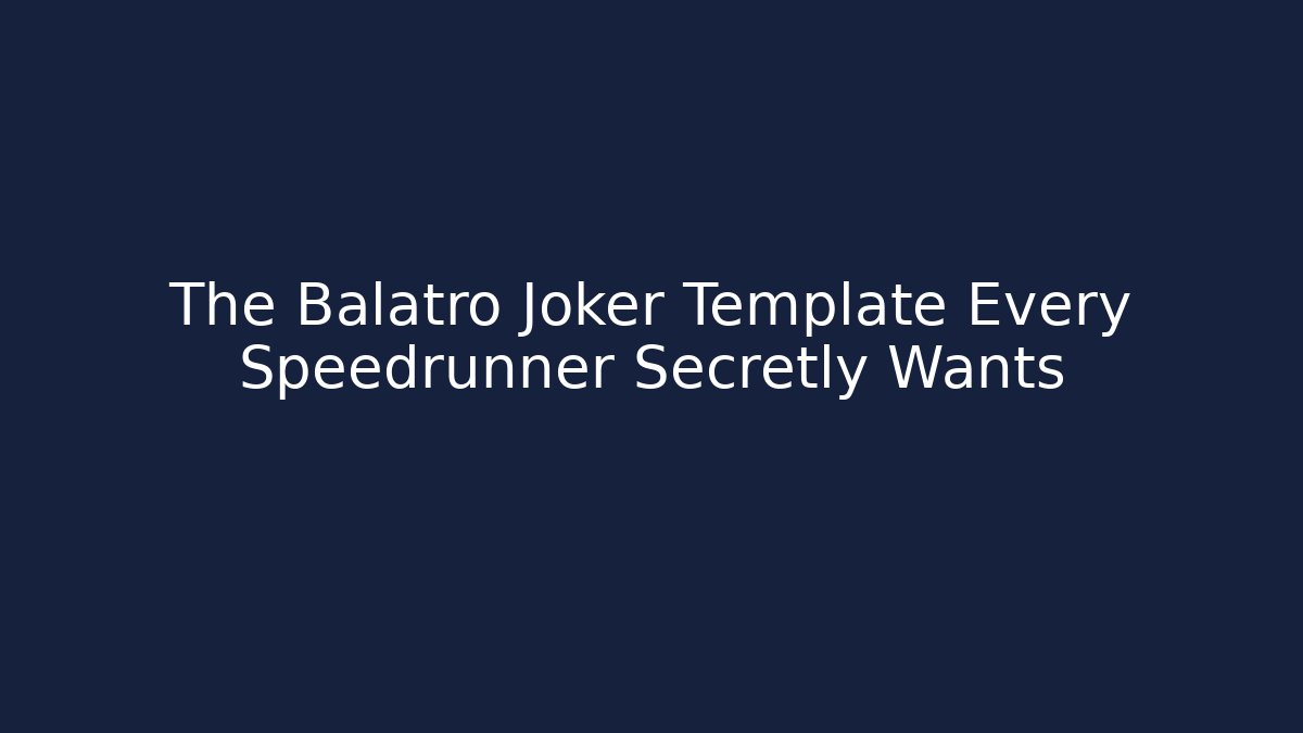 The Balatro Joker Template Every Speedrunner Secretly Wants