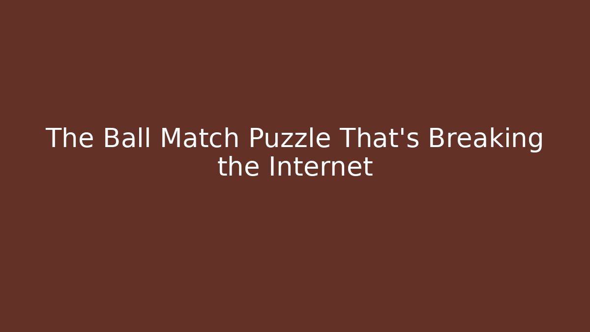 The Ball Match Puzzle That's Breaking the Internet