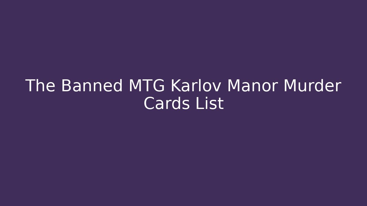 The Banned MTG Karlov Manor Murder Cards List