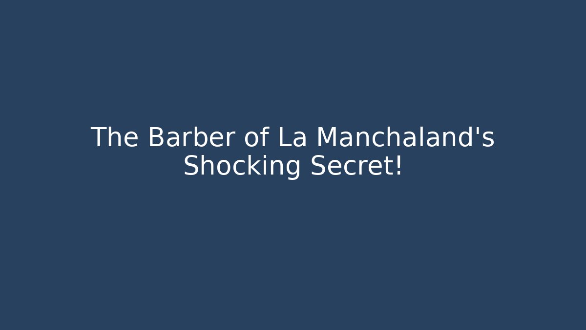 The Barber of La Manchaland's Shocking Secret! - Felix Cat Insurance