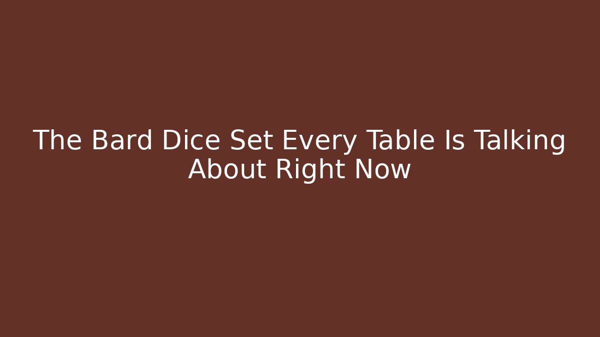 The Bard Dice Set Every Table Is Talking About Right Now - Felix Cat Insurance