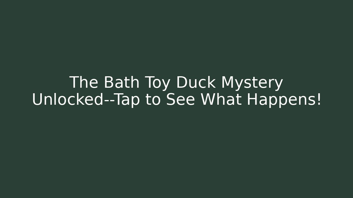 The Bath Toy Duck Mystery Unlocked—Tap to See What Happens!