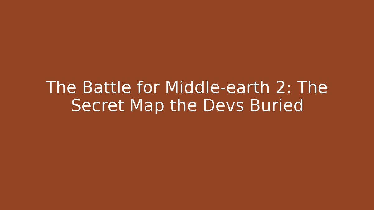 The Battle for Middle-earth 2: The Secret Map the Devs Buried